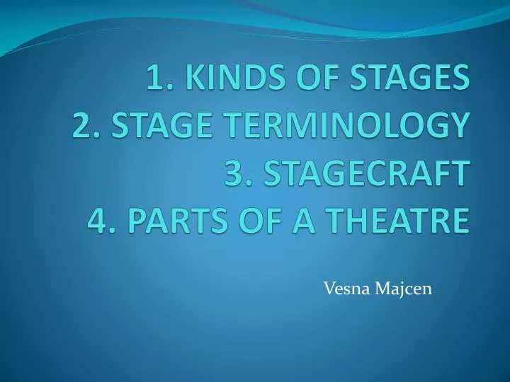 1 kinds of stages 2 stage terminology 3 stagecraft 4 parts of a theatre