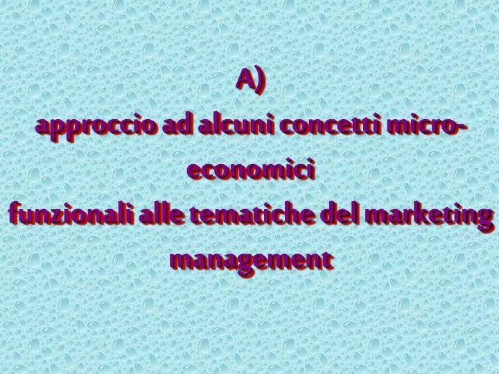 a approccio ad alcuni concetti micro economici funzionali alle tematiche del marketing management