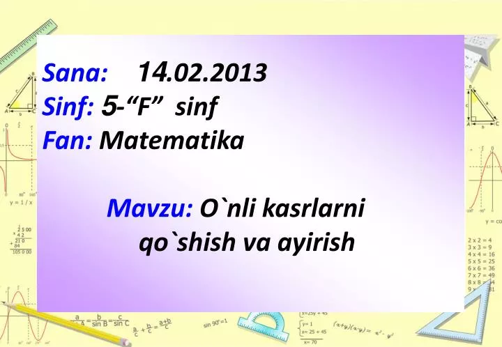 sana 14 02 2013 sinf 5 f sinf fan matematika mavzu o nli kasrlarni qo shish va ayirish