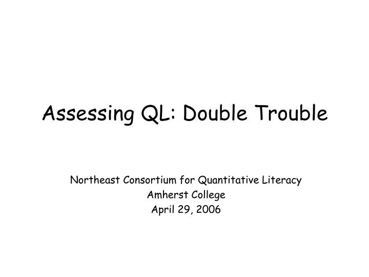 assessing ql double trouble