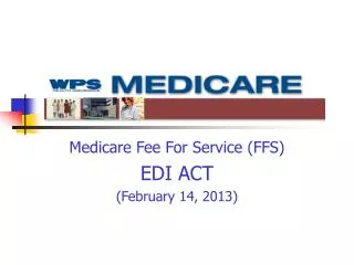 Medicare Fee For Service (FFS) EDI ACT (February 14, 2013)