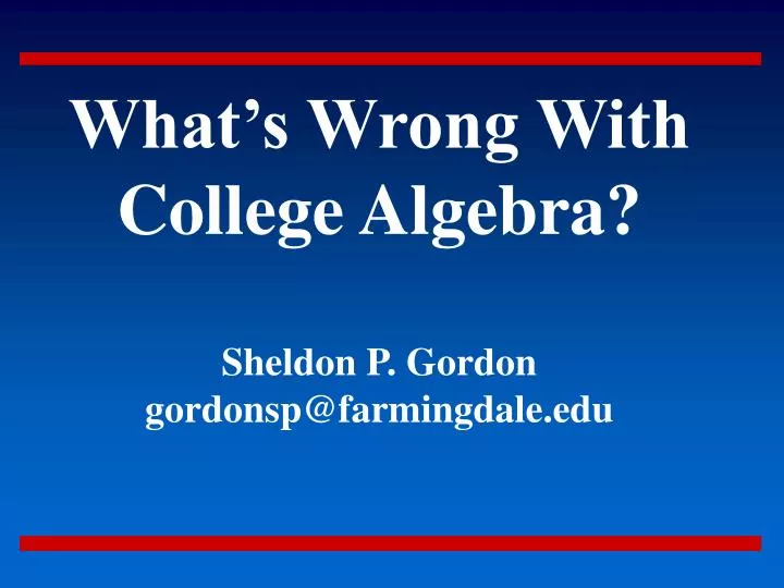 what s wrong with college algebra sheldon p gordon gordonsp@farmingdale edu