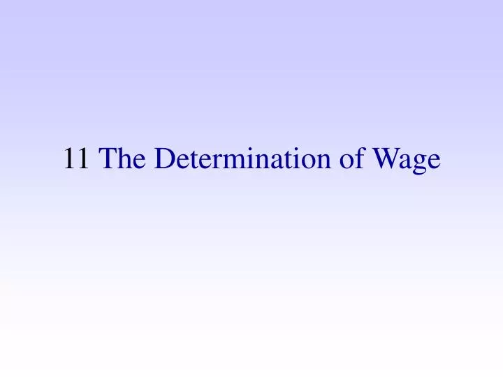 11 the determination of wage