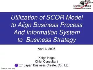 April 6, 2005 Keigo Haga Chief Consultant Japan Business Create, Co., Ltd.