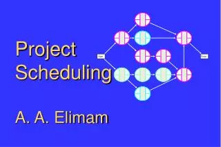 Project Scheduling A. A. Elimam