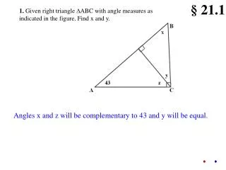 1. Given right triangle ? ABC with angle measures as indicated in the figure. Find x and y.