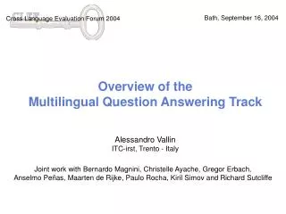 Overview of the Multilingual Question Answering Track Alessandro Vallin ITC-irst, Trento - Italy