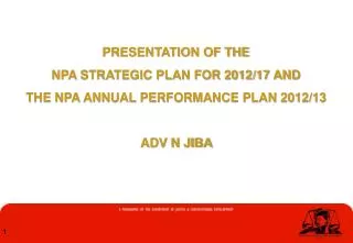 PRESENTATION OF THE NPA STRATEGIC PLAN FOR 2012/17 AND THE NPA ANNUAL PERFORMANCE PLAN 2012/13