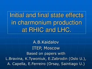 Initial and final state effects in charmonium production at RHIC and LHC.