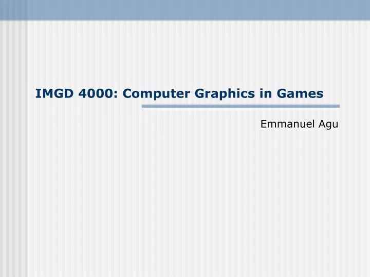 imgd 4000 computer graphics in games
