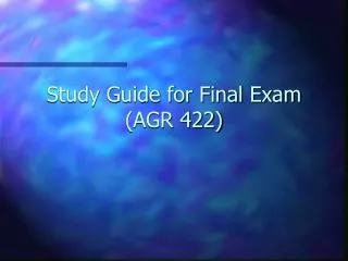 Study Guide for Final Exam (AGR 422)