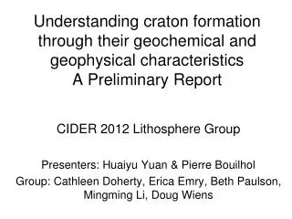 CIDER 2012 Lithosphere Group Presenters: Huaiyu Yuan &amp; Pierre Bouilhol