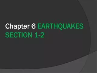 Chapter 6 EARTHQUAKES SECTION 1-2