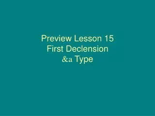 Preview Lesson 15 First Declension &amp;a Type