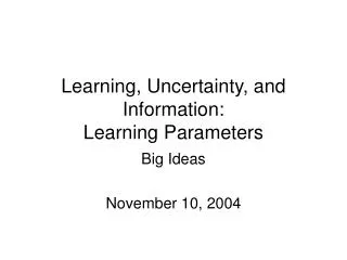 Learning, Uncertainty, and Information: Learning Parameters