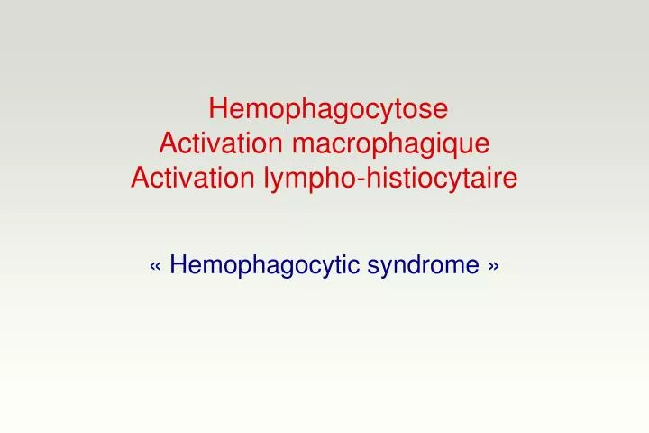 hemophagocytose activation macrophagique activation lympho histiocytaire