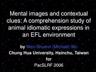 by Wen-Shuenn (Michael) Wu Chung Hua University, Hsinchu, Taiwan for PacSLRF 2006