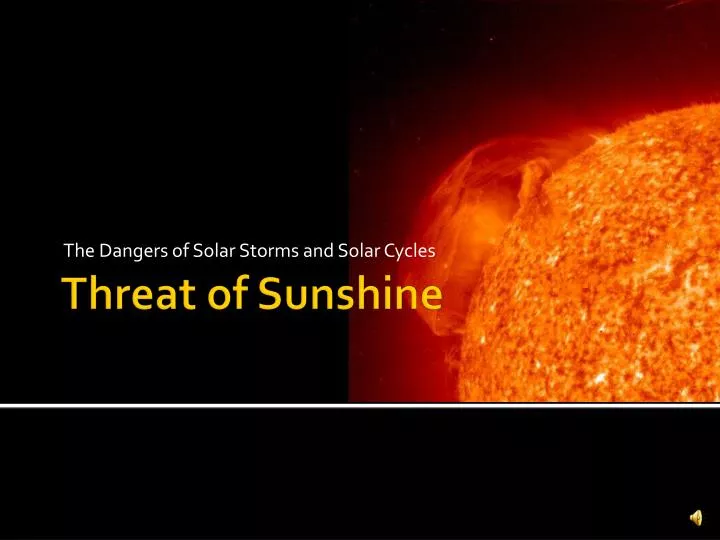 the dangers of solar storms and solar cycles