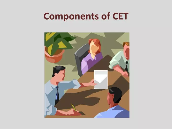 components of cet