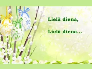 Lielā diena, Lielā diena…