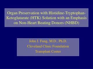 John J. Fung, M.D., Ph.D. Cleveland Clinic Foundation Transplant Center
