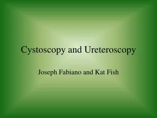 Cystoscopy and Ureteroscopy