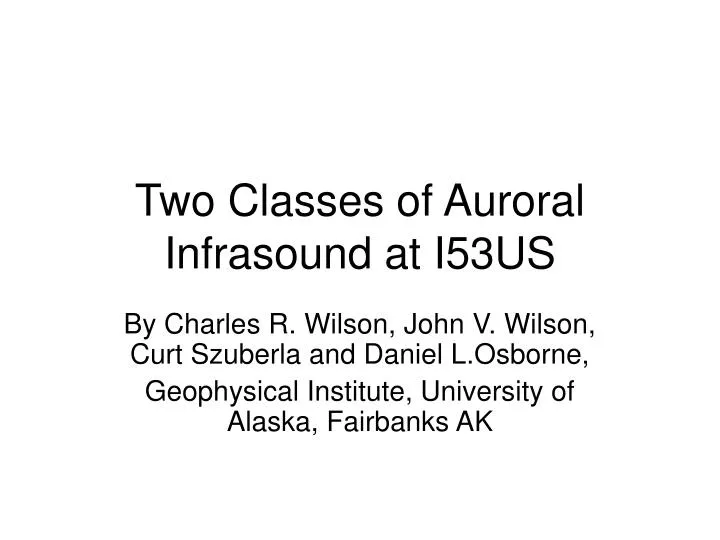 two classes of auroral infrasound at i53us