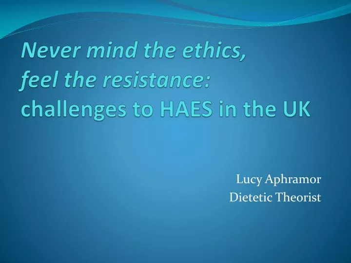 never mind the ethics feel the resistance challenges to haes in the uk