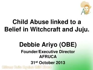 Child Abuse linked to a Belief in Witchcraft and Juju.