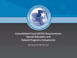 Consolidated Fiscal (OCFO) Requirements: Special Education and Federal Programs Components