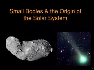 Small Bodies &amp; the Origin of the Solar System