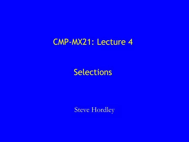 cmp mx21 lecture 4 selections