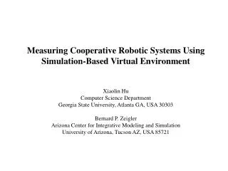 Measuring Cooperative Robotic Systems Using Simulation-Based Virtual Environment Xiaolin Hu