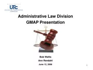 Administrative Law Division GMAP Presentation Bob Wallis Ann Rendahl June 12, 2006