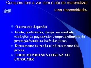 consumo tem a ver com o ato de materializar uma necessidade
