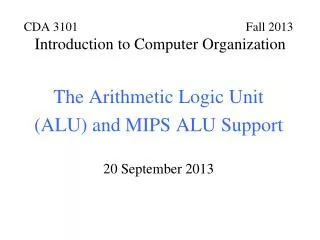 The Arithmetic Logic Unit (ALU) and MIPS ALU Support 20 September 2013