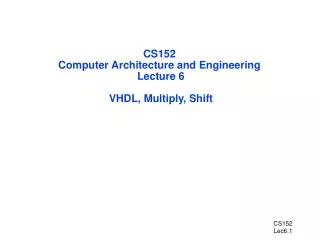 CS152 Computer Architecture and Engineering Lecture 6 VHDL, Multiply, Shift