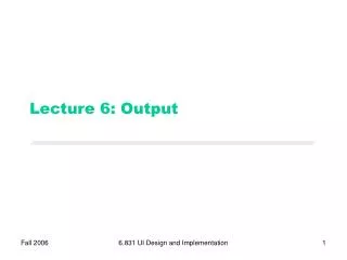 Lecture 6: Output