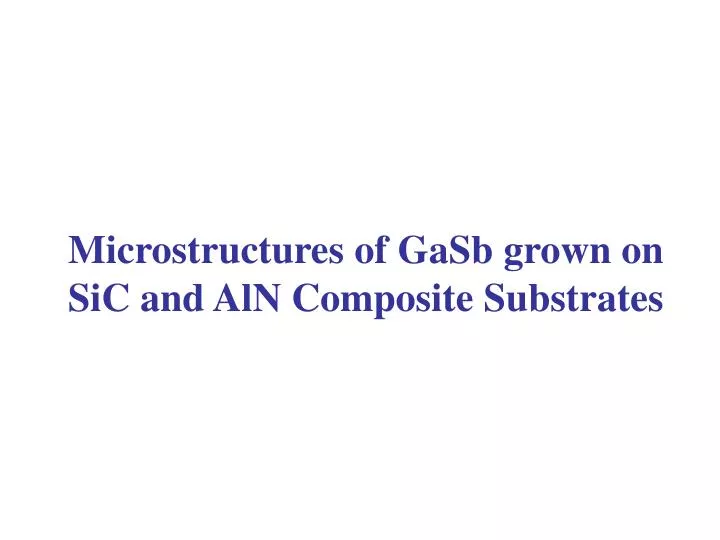 microstructures of gasb grown on sic and aln composite substrates