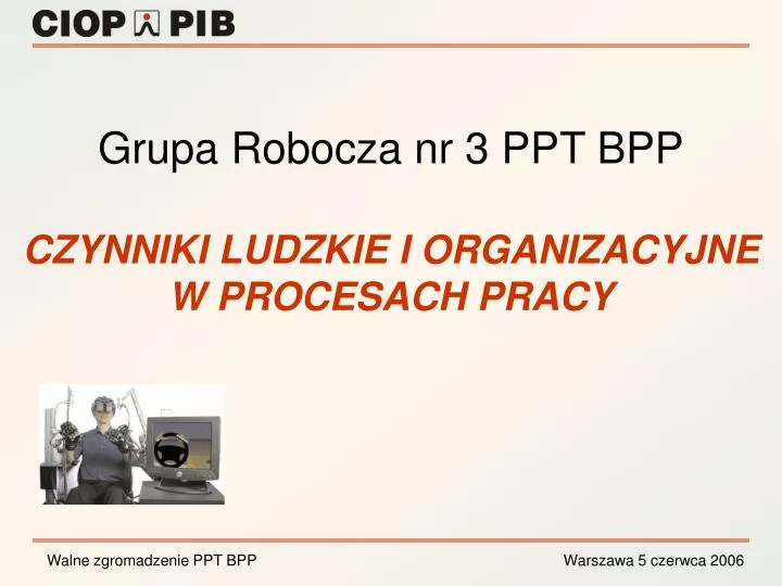 grupa robocza nr 3 ppt bpp czynniki ludzkie i organizacyjne w procesach pracy