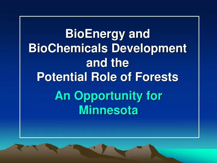 bioenergy and biochemicals development and the potential role of forests