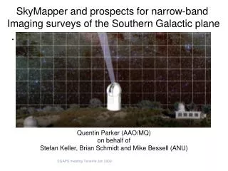 Quentin Parker (AAO/MQ) on behalf of Stefan Keller, Brian Schmidt and Mike Bessell (ANU)