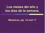 Los meses del año y los días de la semana.