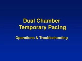 Dual Chamber Temporary Pacing Operations &amp; Troubleshooting
