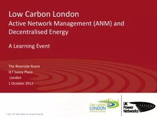 Low Carbon London Active Network Management (ANM) and Decentralised Energy A Learning Event