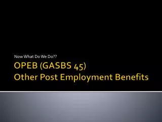 OPEB (GASBS 45) Other Post Employment Benefits