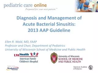 Diagnosis and Management of Acute Bacterial Sinusitis: 2013 AAP Guideline Ellen R. Wald, MD, FAAP
