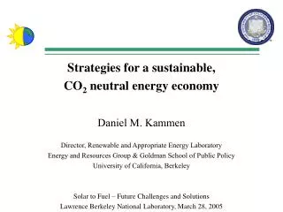 Strategies for a sustainable, CO 2 neutral energy economy Daniel M. Kammen