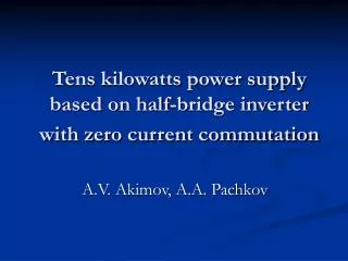 Tens kilowatts power supply based on half-bridge inverter with zero current commutation