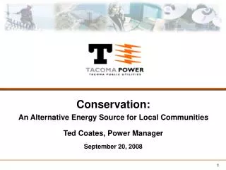 Conservation: An Alternative Energy Source for Local Communities Ted Coates, Power Manager